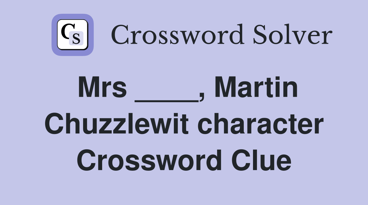 Mrs ____, Martin Chuzzlewit character Crossword Clue Answers